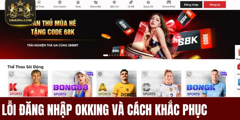 Lỗi Đăng Nhập OKKing Và Cách Khắc Phục Hiệu Quả Nhất