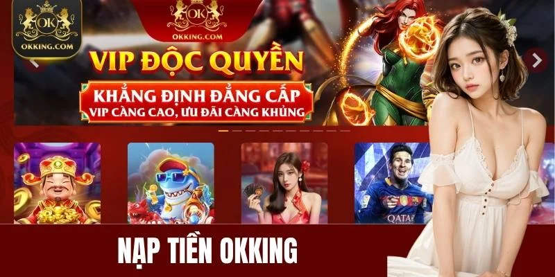 Nạp Tiền OKKING - Giao Dịch Nhanh Gọn và An Toàn