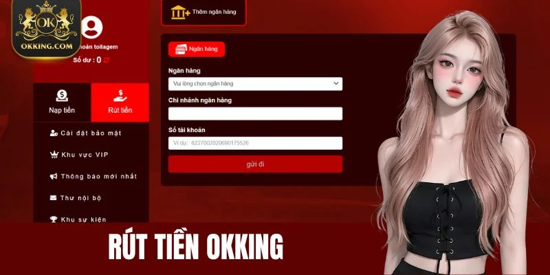 Rút Tiền Okking - Quy Trình Thao Tác Chuẩn Từ A Đến Z