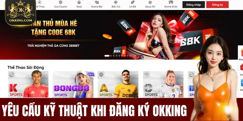 Yêu Cầu Kỹ Thuật Khi Đăng Ký OKKing Chuẩn Và An Toàn